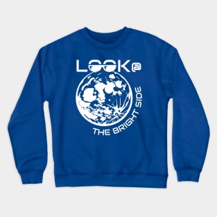 Look at the Bright Side of Life and Believe in Yourself Crewneck Sweatshirt